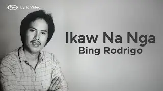 Bing Rodrigo - Ikaw Na Nga (Official Lyric Video)