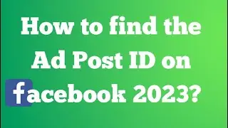 How to How to find the Ad Post ID on Facebook 2023?