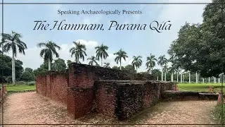 Speaking Archaeologically Recruitment Special: The Hammam at Purana Qila