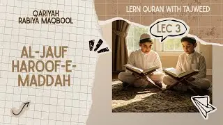 Learn Quran with Tajweed | Lecture 3 | AL-JAUF & MADDAH LETTERS? | Qariyah Rabiya Maqbool