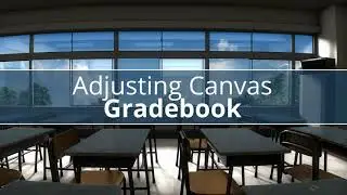 Adjusting Canvas Gradebook View