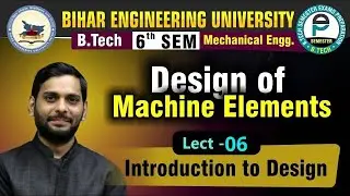Design of Machine Elements | Lect-06 | Introduction to Design | Mechanical Engineering | BEU 6th Sem