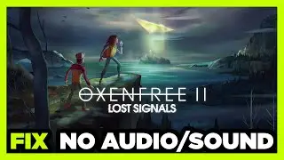 How to FIX OXENFREE II: Lost Signals No Audio/Sound Not Working