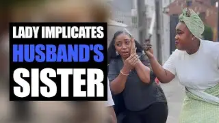 Lady Implicates  Husband's Sister, regret her actions...|Kolo Skits