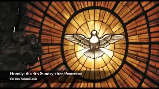 Homily: the 4th Sunday after Pentecost (The Rev. Richard Leslie)