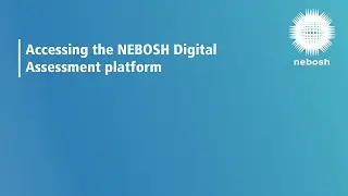 NEBOSH Digital Assessments: Accessing the Platform