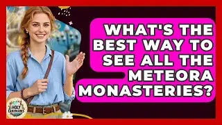 What's The Best Way To See All The Meteora Monasteries? - Holy Landmarks