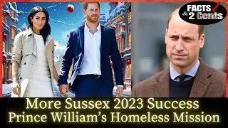 More Harry and Meghan 2023 Success + Can Prince William End UK Homelessness?