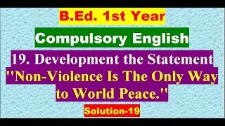 'Non-Violence is the only way of world peace.'/Compulsory English/B.Ed. 1st Year/Solution-19