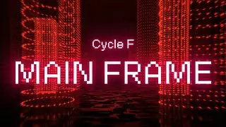MAIN FRAME | Cycle F