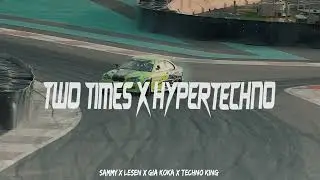 2 TIMES - SAMMY & LESEN X GIA KOKA X TECHNO KING (HYPERTECHNO REMIX)