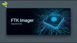 FTK Imager Tutorial: Comprehensive Guide for Beginners to Advanced Forensics | Assignment On Click