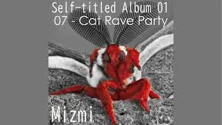 Mizmi - 07. Cat Rave Party (Self-titled Album 01)
