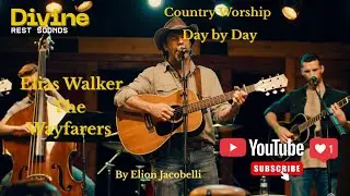 Day By Day Elias Walker  Modern Country Worship &bull; Dust & Grace