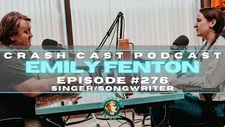 Emily Fenton (Singer/Songwriter) - EP#276 - Crash Cast Podcast
