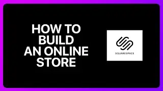 How To build An Online Store With Squarespace Tutorial