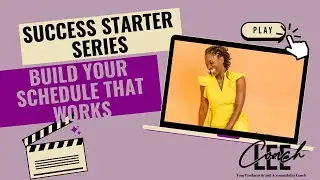 Success Starter Series: Your Time, Your Rules - How to Build a Schedule that Works for You