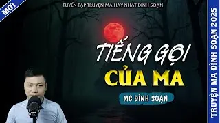 TRUYỆN MA ĐÌNH SOẠN | TIẾNG GỌI CỦA MA | TRUYỆN MA 2026 MC ĐÌNH SOẠN KỂ LẠI