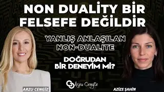 NON DUALİTY BİR FELSEFE DEĞİLDİR! | Azize Şahin & Arzu Cengiz | 21.11.2025