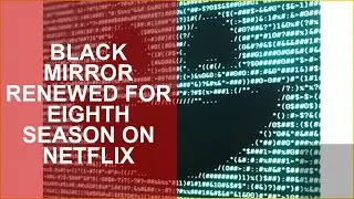 BLACK MIRROR RENEWED FOR EIGHTH SEASON ON NETFLIX
