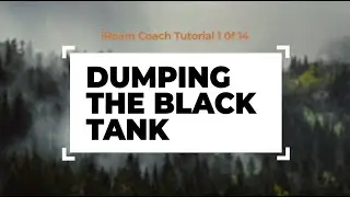 iRoam Coaches Tutorial 1: Dumping The Black Tank