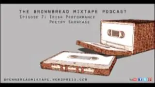 Irish Performance Poetry Showcase - Ep 7 - Brownbread Mixtape podcast