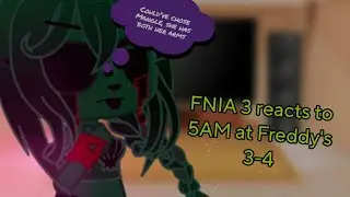 FNIA 3 reacts to 5AM at Freddy's 3-4