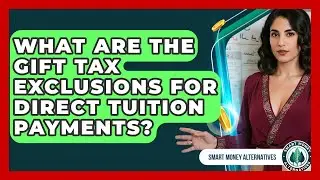 What Are The Gift Tax Exclusions For Direct Tuition Payments? - Smart Money Alternatives