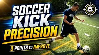 3 points to Improve Precision with your Soccer Kicks