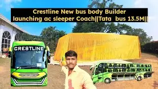 Full video Crestline New bus body Builder launching ac sleeper Coach||Tata  bus 13.5M||