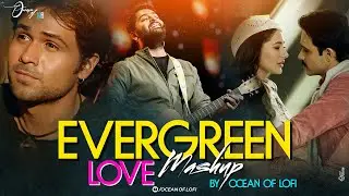 Evergreen Love Mashup | Sawan Aya Hai x Kaho Na Kaho x Bol Do Na Zara | Ocean Of Lofi |#emranhashmi
