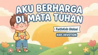 Aku Berharga di Mata Tuhan | Kids Devotion Kristen untuk Anak | FaithKids Global