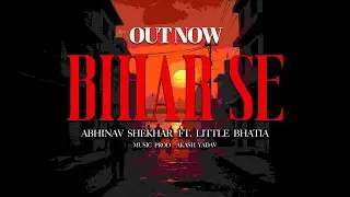 Bihar Se I Abhinav Shekhar ft. Little Bhatia I Arjun I Akash