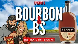 Bourbon & BS Ep. 6 | Best Road Trip Snacks + Barrell Bourbon Batch 37 Review