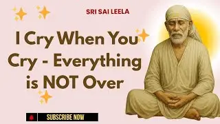 Sai Baba English | I Cry When You Cry - Everything is NOT Over #saibabablessings