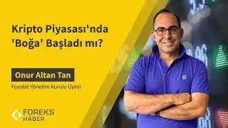 Onur Altan Tan | Kripto Piyasası'nda 'Boğa' Başladı mı?