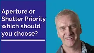 Which should you choose, Aperture or Shutter Priority?
