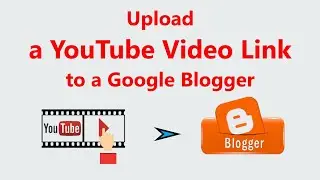 How to upload a YouTube video link to Google Blog?