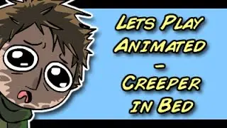 Lets Play Animated (Creeper in Bed)