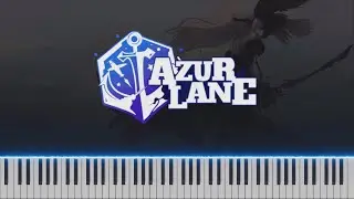 Azur Lane [碧蓝航线] [アズールレーン] - Weigh Anchor (Login Theme) ~ Piano