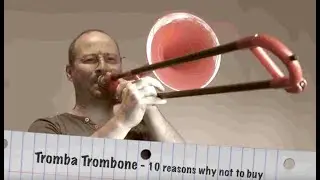 10 reasons NOT to buy a Tromba Trombone