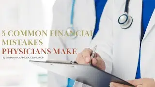 5 Common Financial Mistakes Physicians Make - Bona Fide Finance