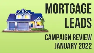 16 Mortgage Leads in the first week of 2022 - Campaign Review