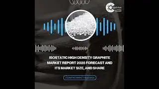 Isostatic High Density Graphite Market Report 2025 Forecast and its Market Size, and Share