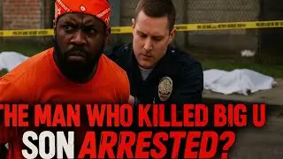 THE MAN WHO KILLED BIG U SON JUST GOT ARRESTED? 