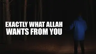 THIS IS EXACTLY WHAT ALLAH WANTS FROM YOU