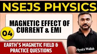 MAGNETIC EFFECT OF CURRENT & EMI 04 - Earth's magnetic field and Practice questions  | NSEJS Physics
