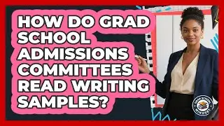 How Do Grad School Admissions Committees Read Writing Samples? - Grad School Mindset