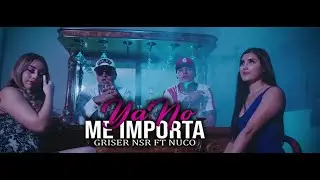 Griser Nsr - Ya No Me Importa Feat. @NucoOficial (Video Oficial)