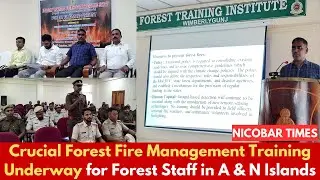 Crucial Forest Fire Management Training Underway for Forest Staff in A & N Islands